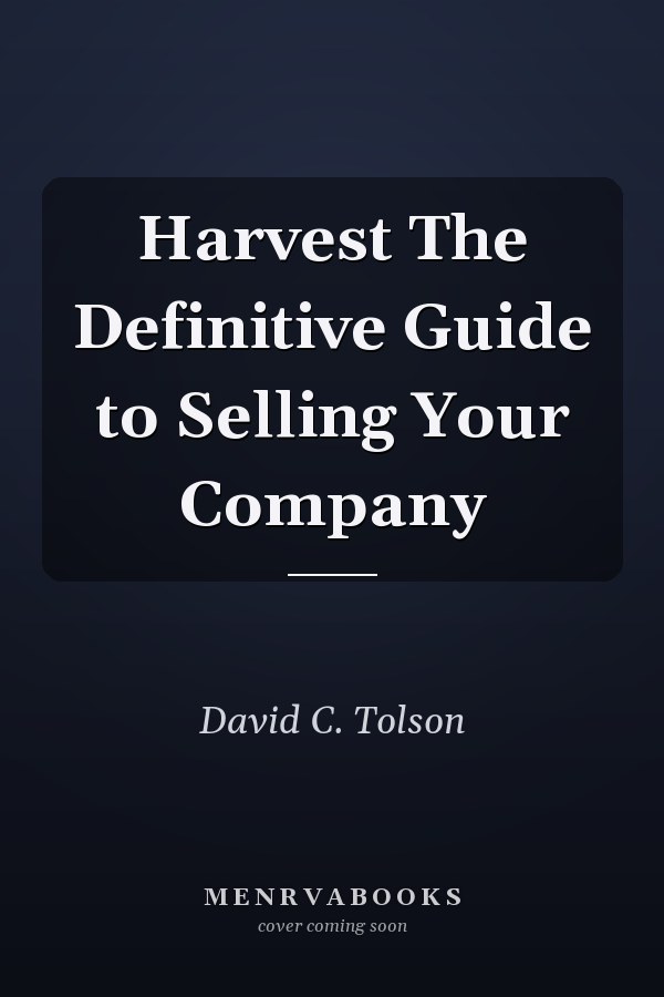 Harvest The Definitive Guide to Selling Your Company