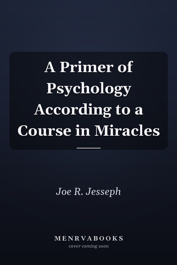 A Primer of Psychology According to a Course in Miracles