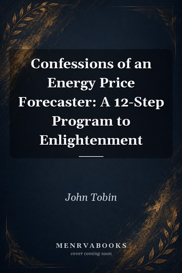 Confessions of an Energy Price Forecaster: A 12-Step Program to Enlightenment