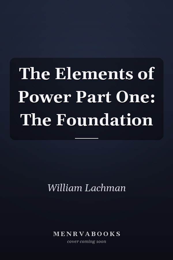 The Elements of Power Part One: The Foundation