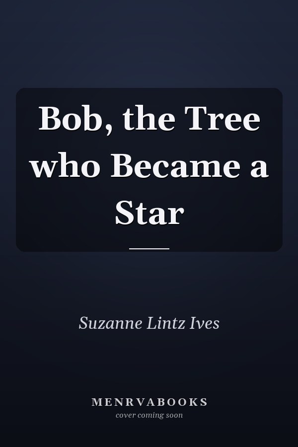 Bob, the Tree who Became a Star
