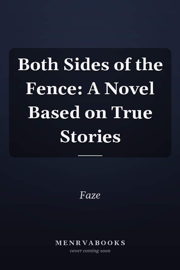 Both Sides of the Fence: A Novel Based on True Stories