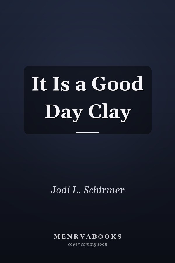 It Is a Good Day Clay