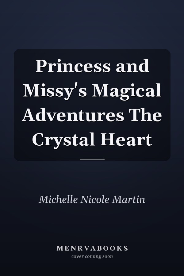 Princess and Missy's Magical Adventures The Crystal Heart