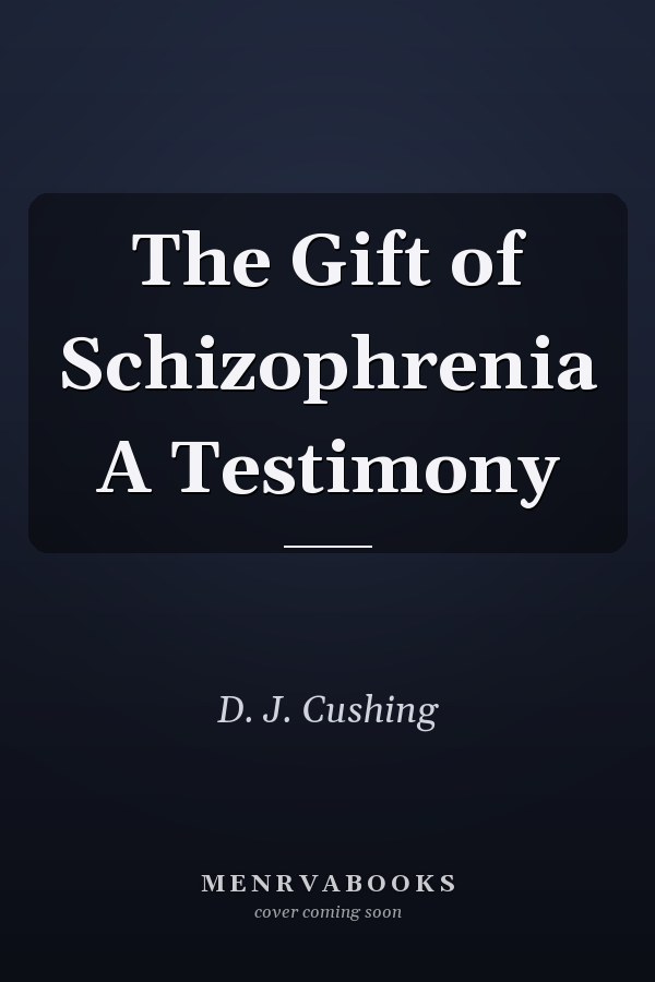 The Gift of Schizophrenia A Testimony