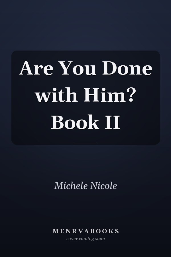 Are You Done with Him? Book II