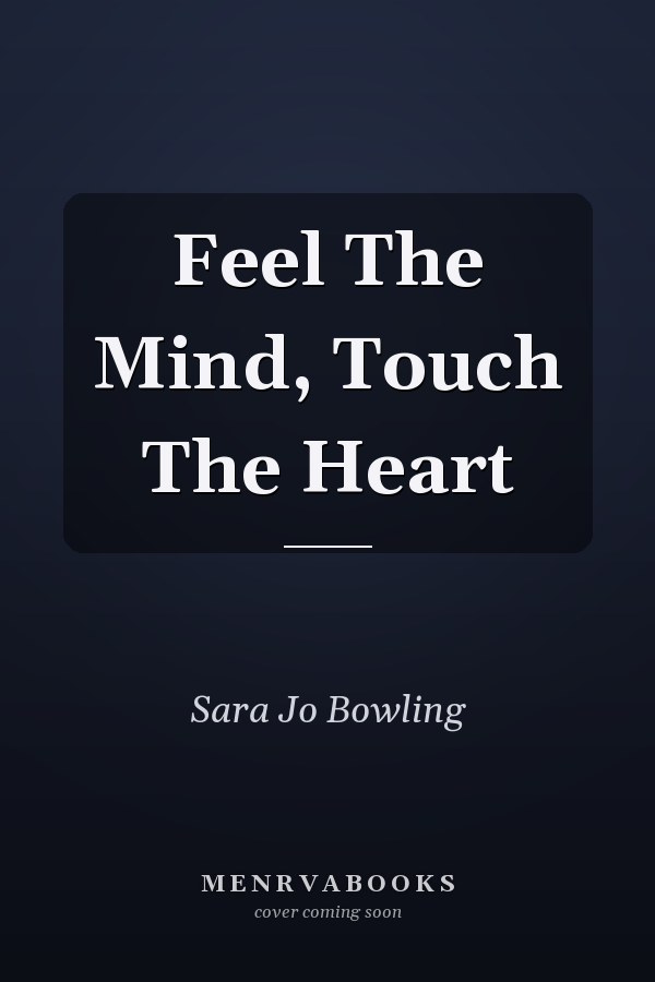 Feel The Mind, Touch The Heart
