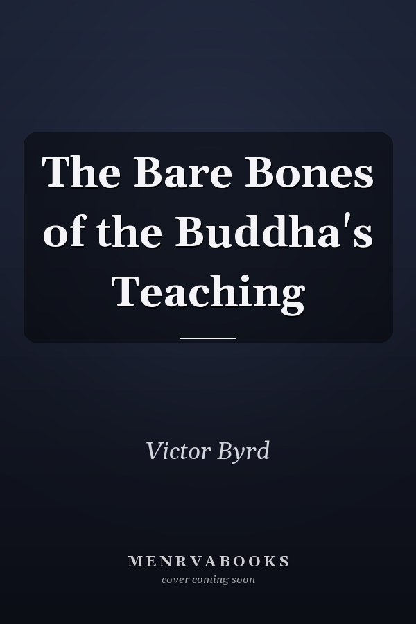 The Bare Bones of the Buddha's Teaching