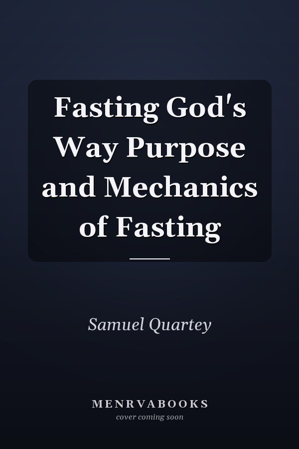 Fasting God's Way Purpose and Mechanics of Fasting