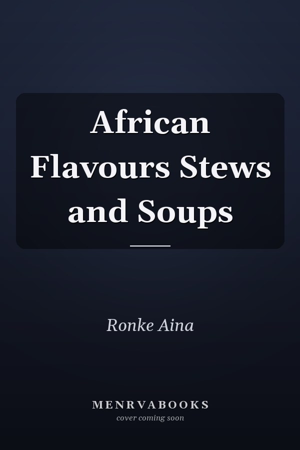 African Flavours Stews and Soups