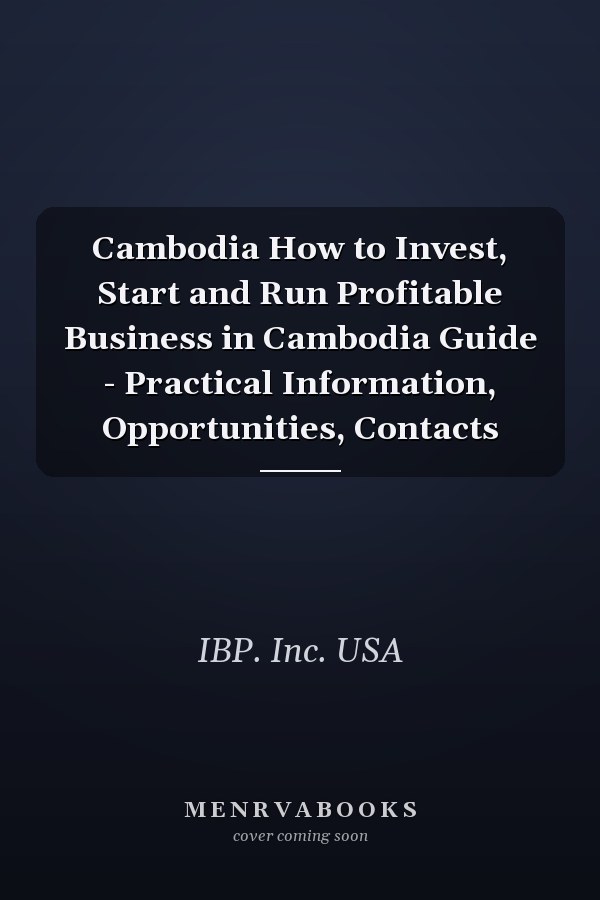 Cambodia How to Invest, Start and Run Profitable Business in Cambodia Guide - Practical Information, Opportunities, Contacts