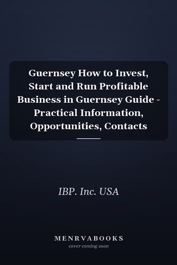 Guernsey How to Invest, Start and Run Profitable Business in Guernsey Guide - Practical Information, Opportunities, Contacts