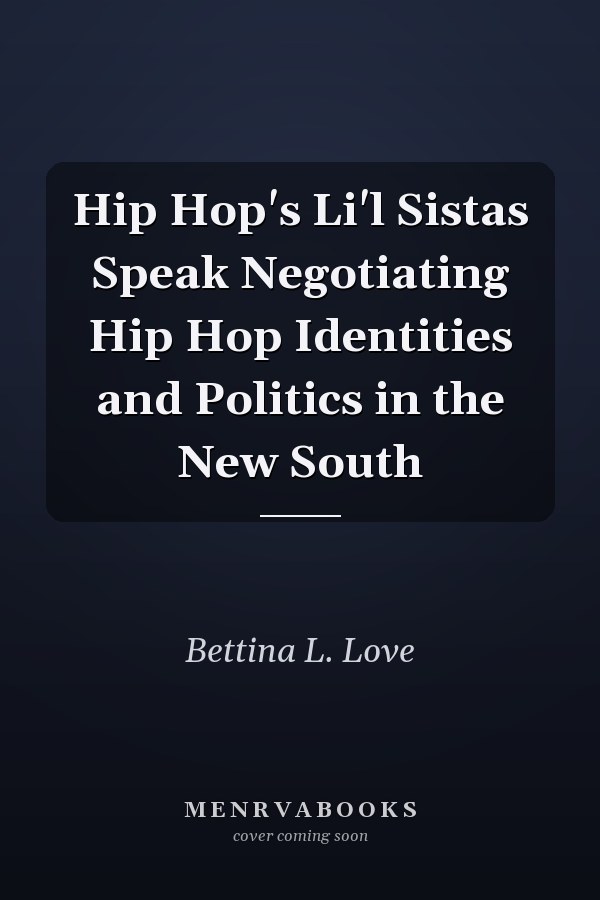 Hip Hop's Li'l Sistas Speak Negotiating Hip Hop Identities and Politics in the New South