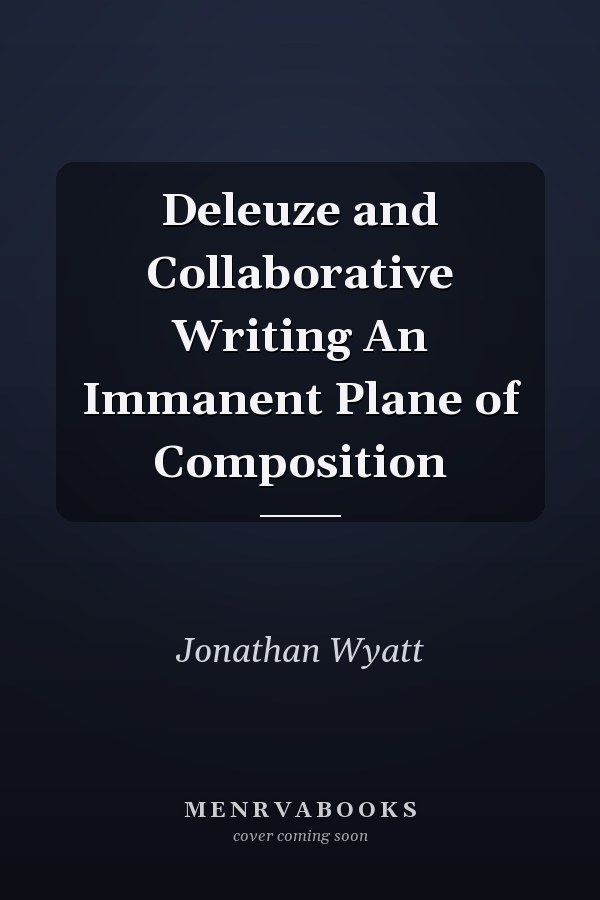 Deleuze and Collaborative Writing An Immanent Plane of Composition