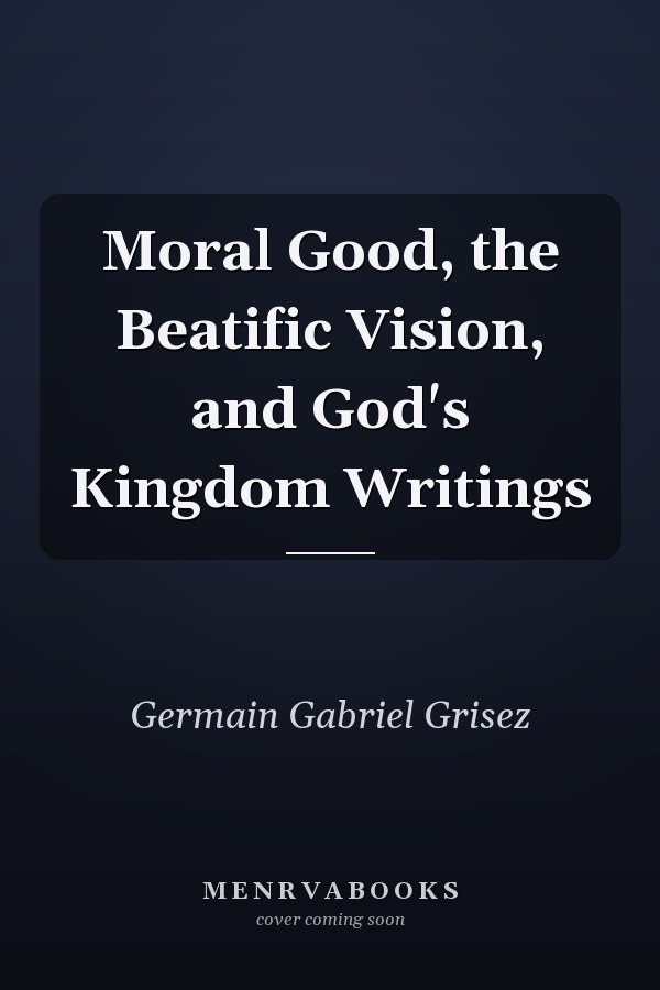 Moral Good, the Beatific Vision, and God's Kingdom Writings