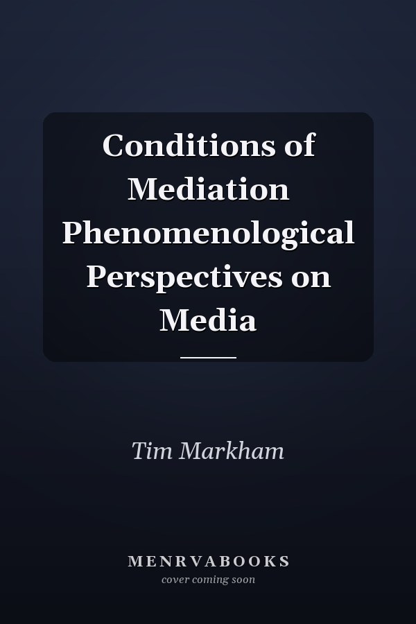 Conditions of Mediation Phenomenological Perspectives on Media