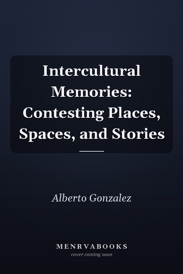 Intercultural Memories: Contesting Places, Spaces, and Stories