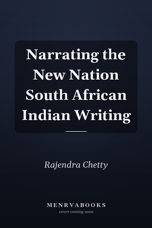 Narrating the New Nation South African Indian Writing