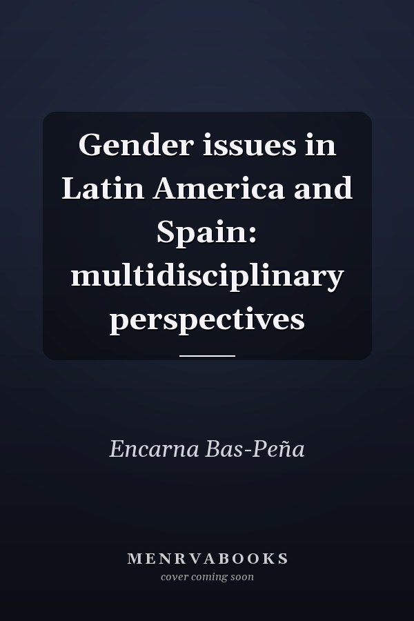 Gender issues in Latin America and Spain: multidisciplinary perspectives