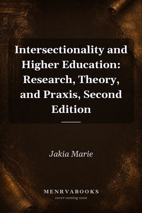 Intersectionality and Higher Education: Research, Theory, and Praxis, Second Edition
