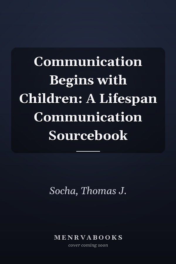 Communication Begins with Children: A Lifespan Communication Sourcebook