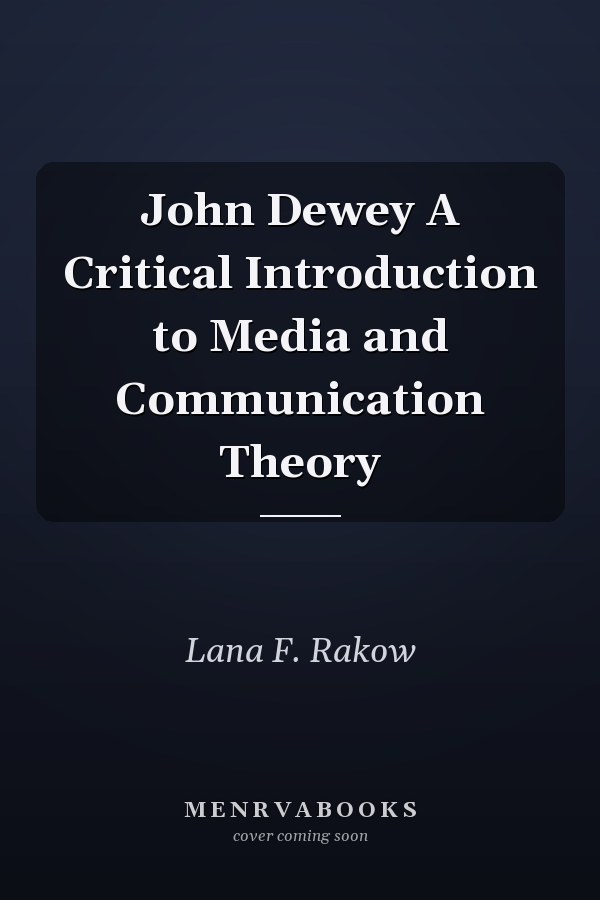 John Dewey A Critical Introduction to Media and Communication Theory