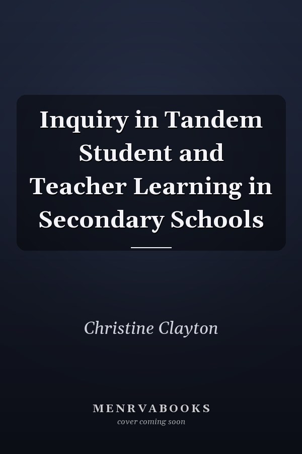 Inquiry in Tandem Student and Teacher Learning in Secondary Schools
