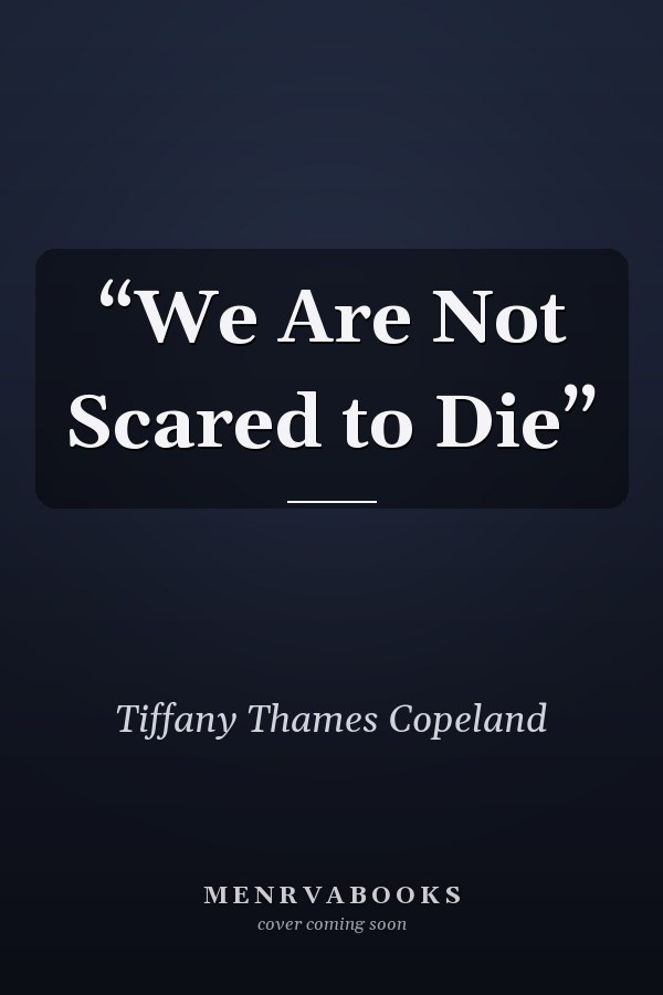 “We Are Not Scared to Die”