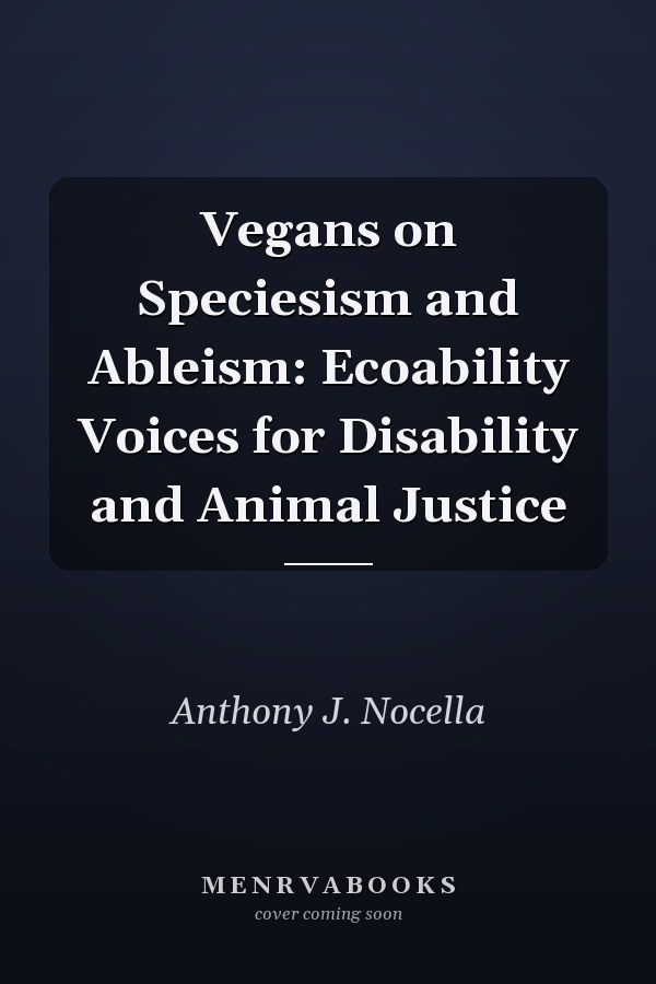 Vegans on Speciesism and Ableism: Ecoability Voices for Disability and Animal Justice