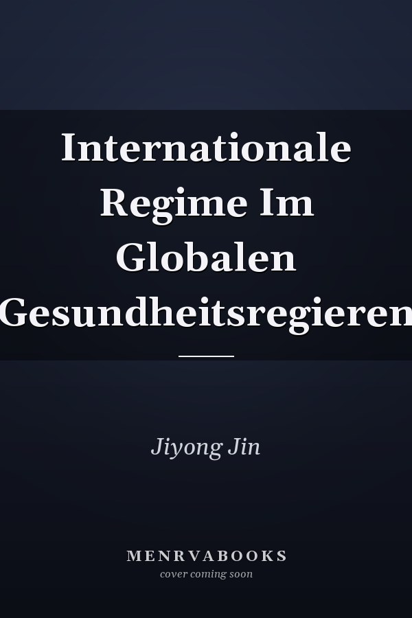 Internationale Regime Im Globalen Gesundheitsregieren