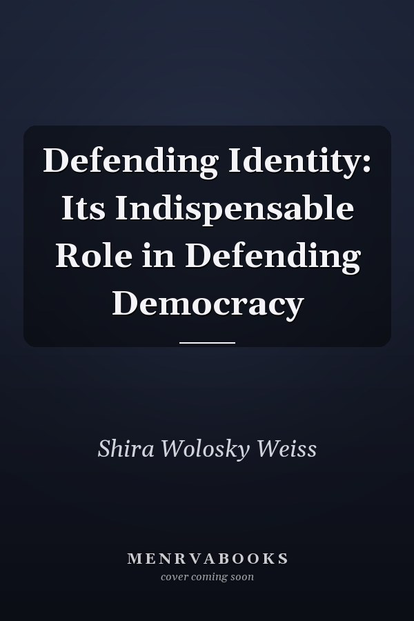 Defending Identity: Its Indispensable Role in Defending Democracy