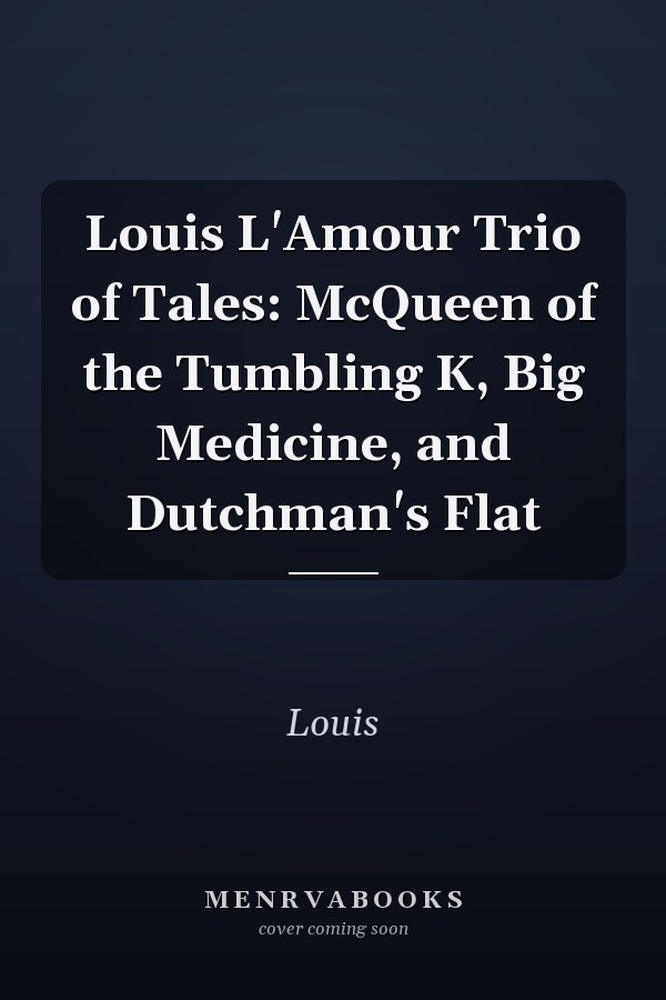 Louis L'Amour Trio of Tales: McQueen of the Tumbling K, Big Medicine, and Dutchman's Flat