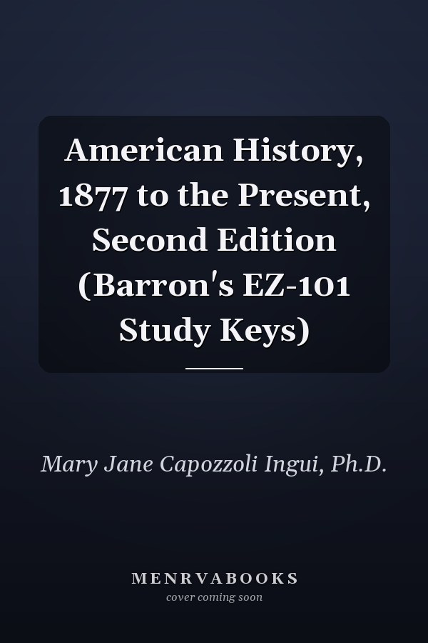 American History, 1877 to the Present, Second Edition (Barron's EZ-101 Study Keys)