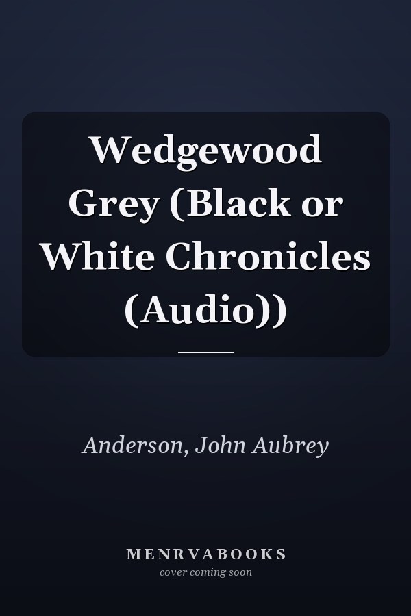 Wedgewood Grey (Black or White Chronicles (Audio))