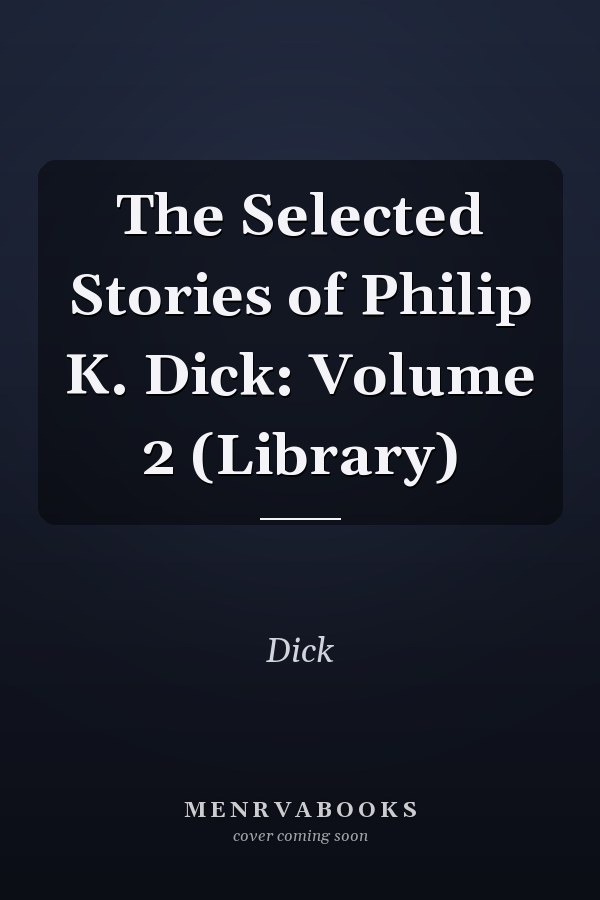 The Selected Stories of Philip K. Dick: Volume 2 (Library)
