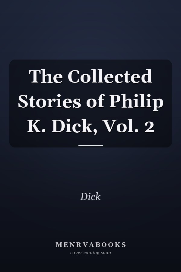 The Collected Stories of Philip K. Dick, Vol. 2