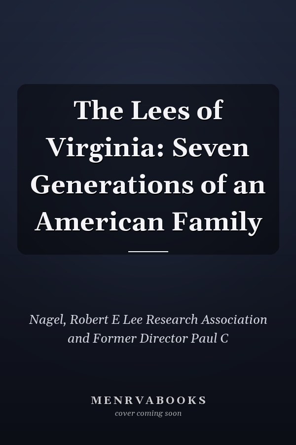 The Lees of Virginia: Seven Generations of an American Family