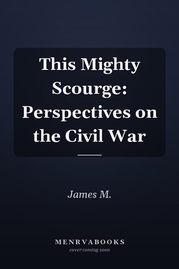 This Mighty Scourge: Perspectives on the Civil War