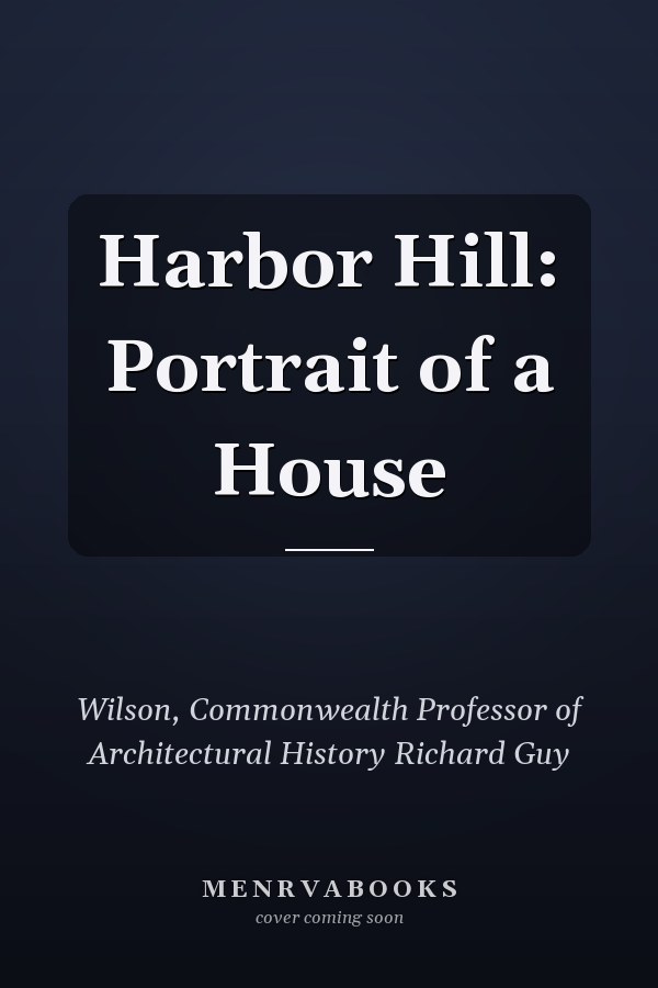 Harbor Hill: Portrait of a House