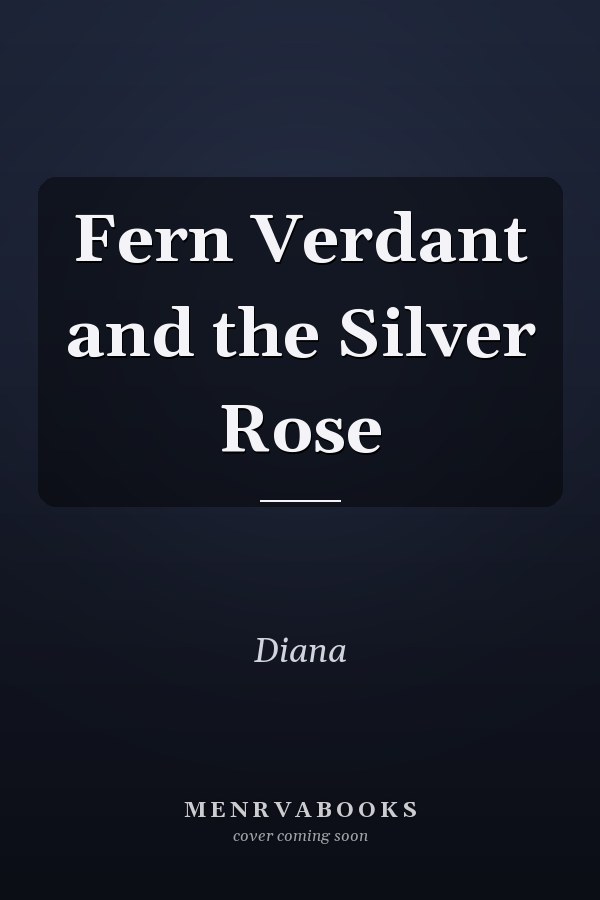 Fern Verdant and the Silver Rose
