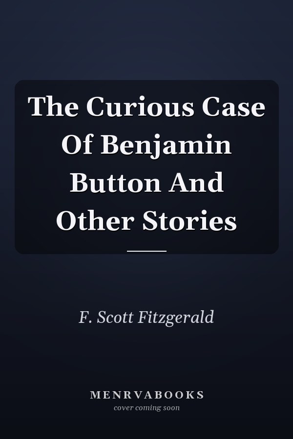 The Curious Case Of Benjamin Button And Other Stories