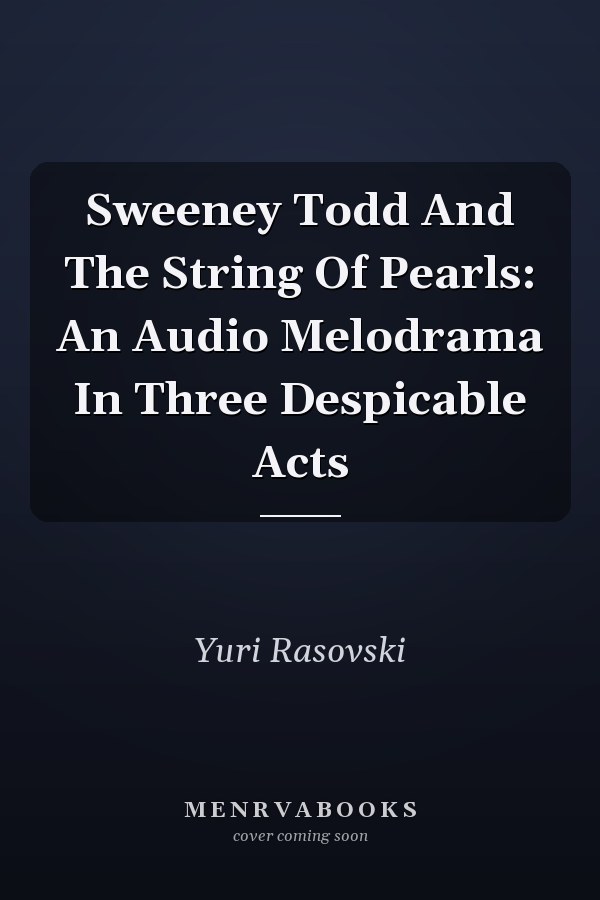 Sweeney Todd And The String Of Pearls: An Audio Melodrama In Three Despicable Acts