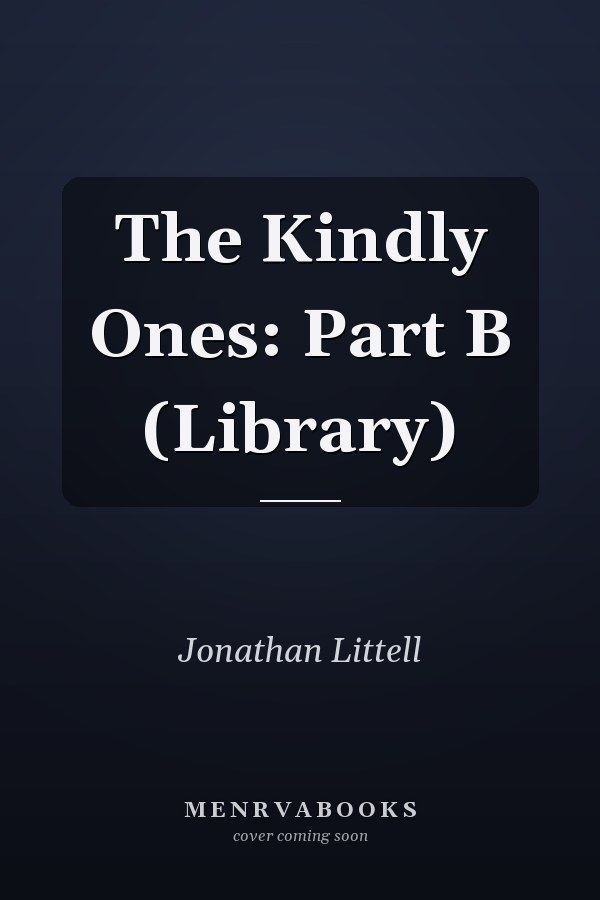 The Kindly Ones: Part B (Library)