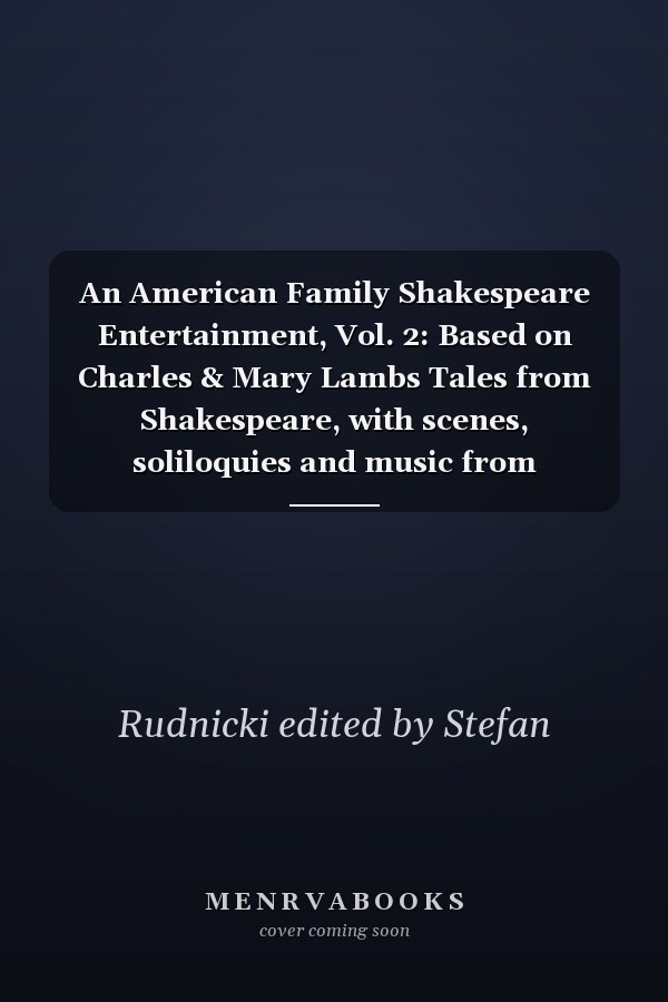 An American Family Shakespeare Entertainment, Vol. 2: Based on Charles & Mary Lambs Tales from Shakespeare, with scenes, soliloquies and music from Shakespeares plays. (Library)