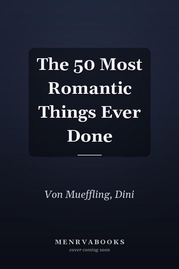 The 50 Most Romantic Things Ever Done