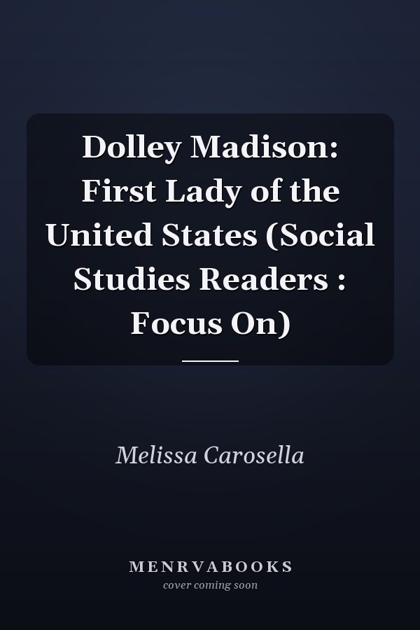 Dolley Madison: First Lady of the United States (Social Studies Readers : Focus On)