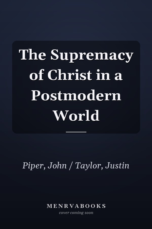 The Supremacy of Christ in a Postmodern World