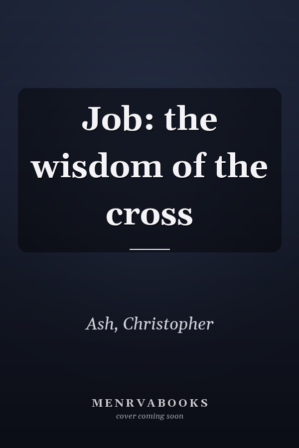 Job: the wisdom of the cross