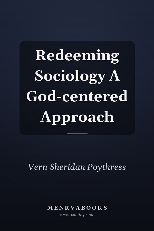 Redeeming Sociology A God-centered Approach