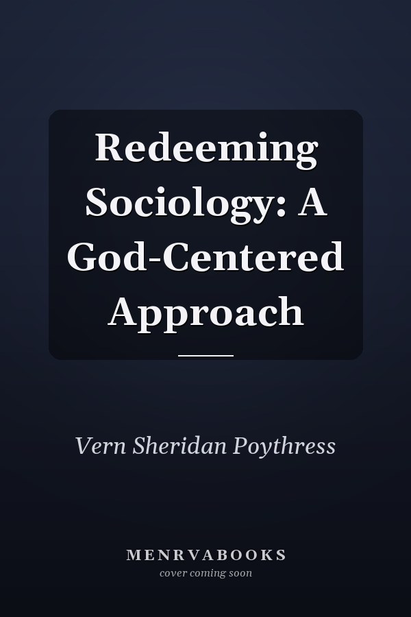 Redeeming Sociology: A God-Centered Approach